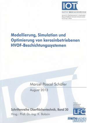 Modellierung, Simulation und Optimierung von kerosinbetriebenen HVOF-Beschichtungssystemen de Marcel Pascal Schäfer