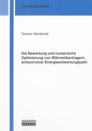 Die Bewertung und numerische Optimierung von Wärmeübertragern anhand einer Energieentwertungszahl de Tammo Wenterodt