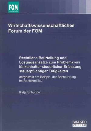 Rechtliche Beurteilung und Lösungsansätze zum Problemkreis lückenhafter steuerlicher Erfassung steuerpflichtiger Tätigkeiten de Katja Schuppe