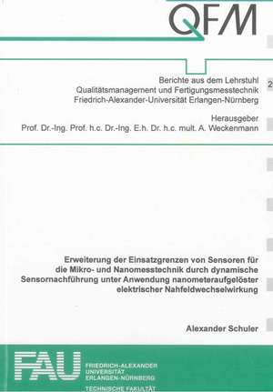 Erweiterung der Einsatzgrenzen von Sensoren für die Mikro- und Nanomesstechnik durch dynamische Sensornachführung unter Anwendung nanometeraufgelöster elektrischer Nahfeldwechselwirkung de Alexander Schuler