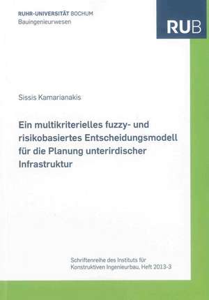 Ein multikriterielles fuzzy- und risikobasiertes Entscheidungsmodell für die Planung unterirdischer Infrastruktur de Sissis Kamarianakis