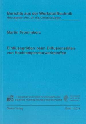 Einflussgrößen beim Diffusionslöten von Hochtemperaturwerkstoffen de Martin Frommherz