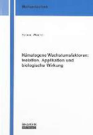 Hämatogene Wachstumsfaktoren: Isolation, Applikation und biologische Wirkung de Sabine Wacker