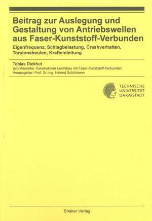 Beitrag zur Auslegung und Gestaltung von Antriebswellen aus Faser-Kunststoff-Verbunden de Tobias Dickhaut