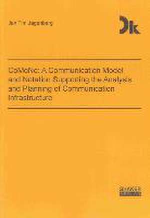 CoMoNo: A Communication Model and Notation Supporting the Analysis and Planning of Communication Infrastructure de Jan Tim Jagenberg