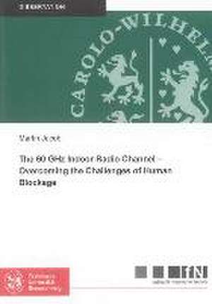 The 60 GHz Indoor Radio Channel - Overcoming the Challenges of Human Blockage de Martin Jacob