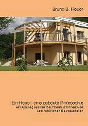 Ein Haus - eine gebaute Philosophie de Bruno Reuer