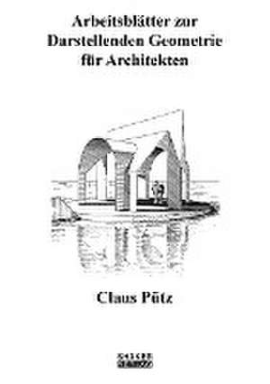 Arbeitsblätter zur Darstellenden Geometrie für Architekten de Claus Pütz