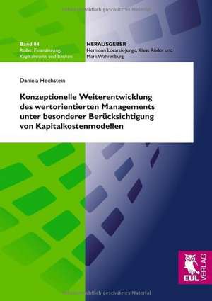 Konzeptionelle Weiterentwicklung des wertorientierten Managements unter besonderer Berücksichtigung von Kapitalkostenmodellen de Daniela Hochstein