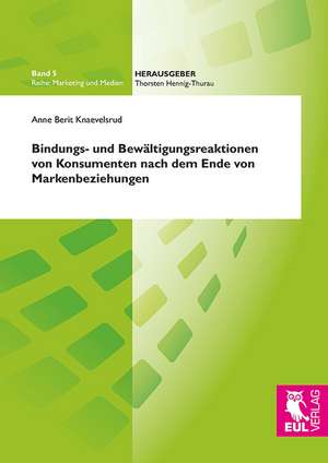 Bindungs- und Bewältigungsreaktionen von Konsumenten nach dem Ende von Markenbeziehungen de Anne Berit Knaevelsrud