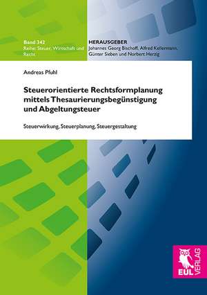 Steuerorientierte Rechtsformplanung mittels Thesaurierungsbegünstigung und Abgeltungsteuer de Andreas Pfuhl