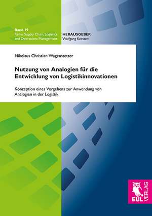 Nutzung von Analogien für die Entwicklung von Logistikinnovationen de Nikolaus Christian Wagenstetter