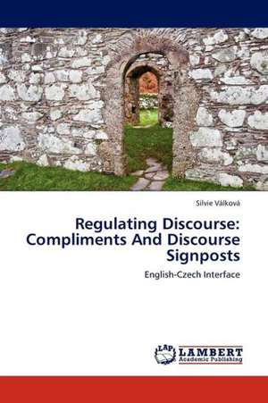 Regulating Discourse: Compliments And Discourse Signposts de Válková Silvie