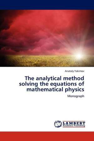 The analytical method solving the equations of mathematical physics de Yakimov Anatoly