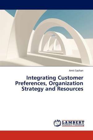 Integrating Customer Preferences, Organization Strategy and Resources de Sachan Amit