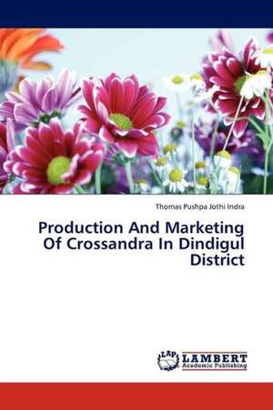 Production And Marketing Of Crossandra In Dindigul District de Pushpa Jothi Indra Thomas