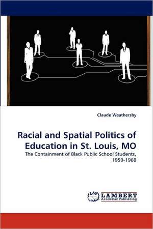 Racial and Spatial Politics of Education in St. Louis, MO de Claude Weathersby