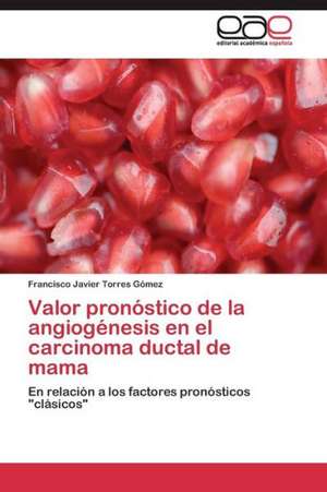 Valor pronóstico de la angiogénesis en el carcinoma ductal de mama de Francisco Javier Torres Gómez