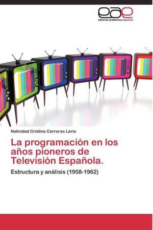 La programación en los años pioneros de Televisión Española. de Natividad Cristina Carreras Lario