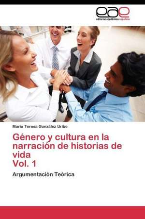 Género y cultura en la narración de historias de vida Vol. 1 de María Teresa González Uribe