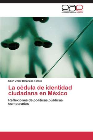 La cédula de identidad ciudadana en México de Eber Omar Betanzos Torres