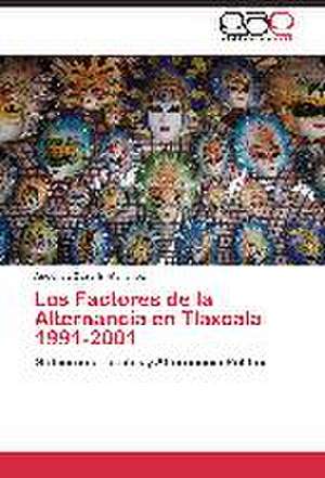 Los Factores de la Alternancia en Tlaxcala 1991-2001 de Angélica Cazarín Martínez