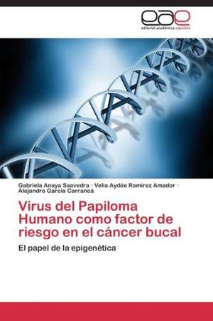 Virus del Papiloma Humano como factor de riesgo en el cáncer bucal de Gabriela Anaya Saavedra