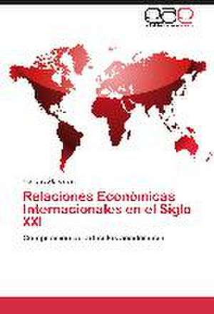 Relaciones Económicas Internacionales en el Siglo XXI de Francisco Urdinez