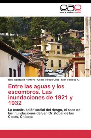 Entre las aguas y los escombros. Las inundaciones de 1921 y 1932 de Raúl González Herrera