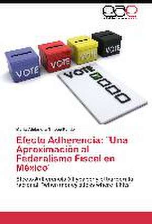 Efecto Adherencia: ¨Una Aproximación al Federalismo Fiscal en México¨ de María Alejandra Tinoco Pulido