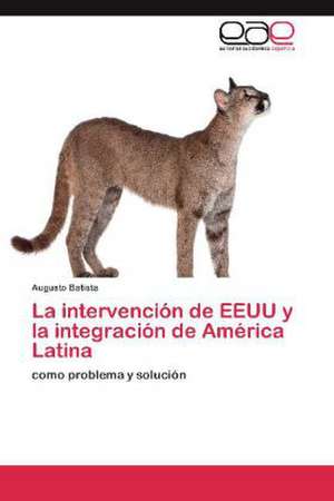 La intervención de EEUU y la integración de América Latina de Augusto Batista