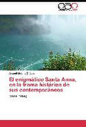 El enigmático Santa Anna, en la trama histórica de sus contemporáneos de Araceli Medina Chávez