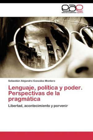 Lenguaje, política y poder. Perspectivas de la pragmática de Sebastián Alejandro González Montero