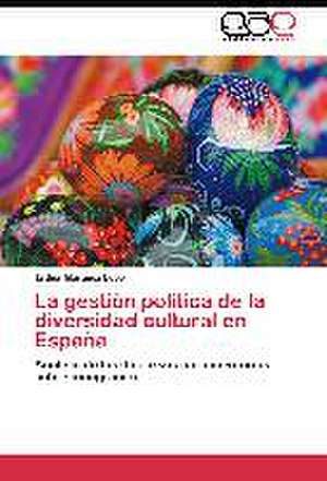 La gestión política de la diversidad cultural en España de Esther Marquez Lepe