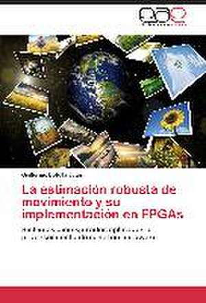 La estimación robusta de movimiento y su implementación en FPGAs de Guillermo Botella Juan