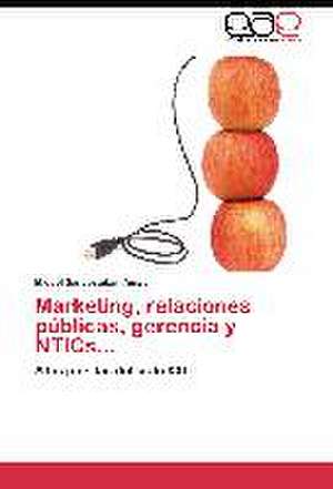 Marketing, relaciones públicas, gerencia y NTICs... de Miguel Santiesteban Amat