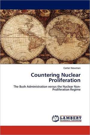 Countering Nuclear Proliferation de Carter Newman