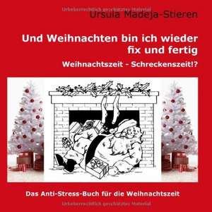 Und Weihnachten bin ich wieder fix und fertig de Ursula Madeja-Stieren