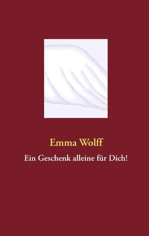 Ein Geschenk alleine für Dich! de Emma Wolff