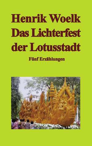 Das Lichterfest der Lotusstadt de Henrik Woelk