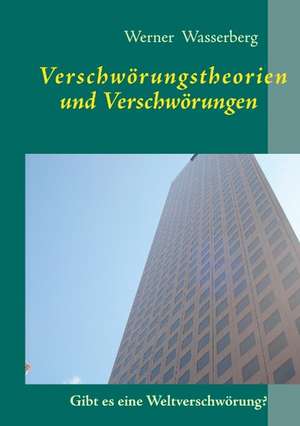 Verschwörungstheorien und Verschwörungen de Werner Wasserberg