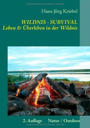 Survival - Leben und Überleben in der Wildnis de Hans-Jörg Kriebel