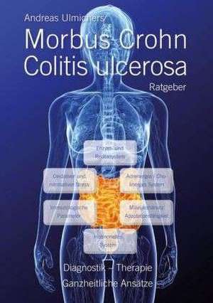 Andreas Ulmichers Morbus Crohn - Colitis ulcerosa Ratgeber de Andreas Ulmicher