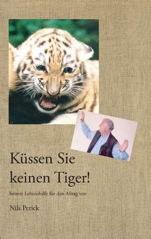 Küssen Sie keinen Tiger! de Nils Perick