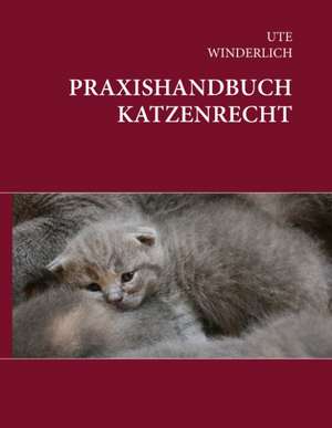 Praxishandbuch Katzenrecht de Ute Winderlich