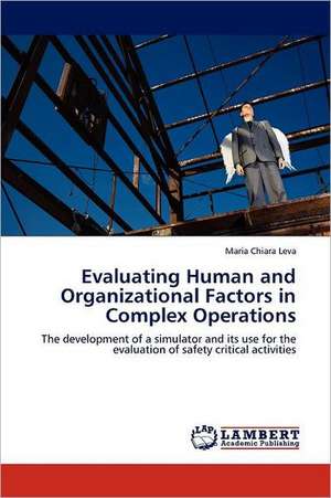 Evaluating Human and Organizational Factors in Complex Operations de Maria Chiara Leva