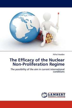 The Efficacy of the Nuclear Non-Proliferation Regime de Asadov Nihal