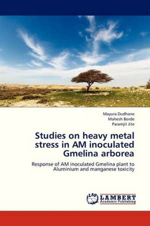 Studies on heavy metal stress in AM inoculated Gmelina arborea de Dudhane Mayura