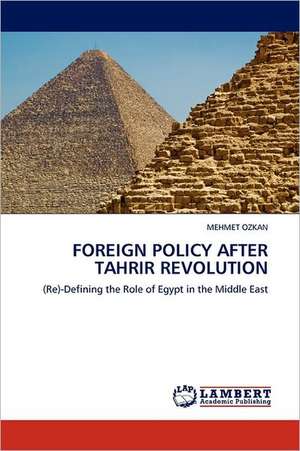 Foreign Policy After Tahrir Revolution de MEHMET OZKAN