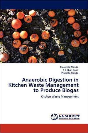 Anaerobic Digestion in Kitchen Waste Management to Produce Biogas de Rajashree Nanda